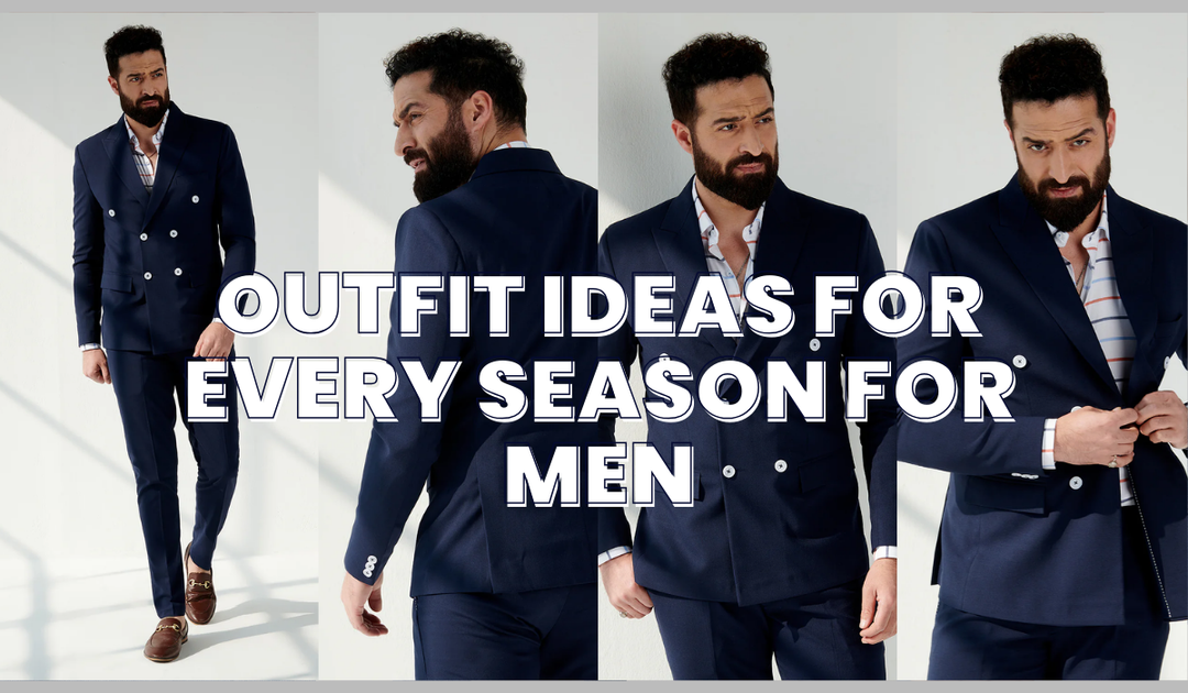 Outfit Ideas for Every Season for Men