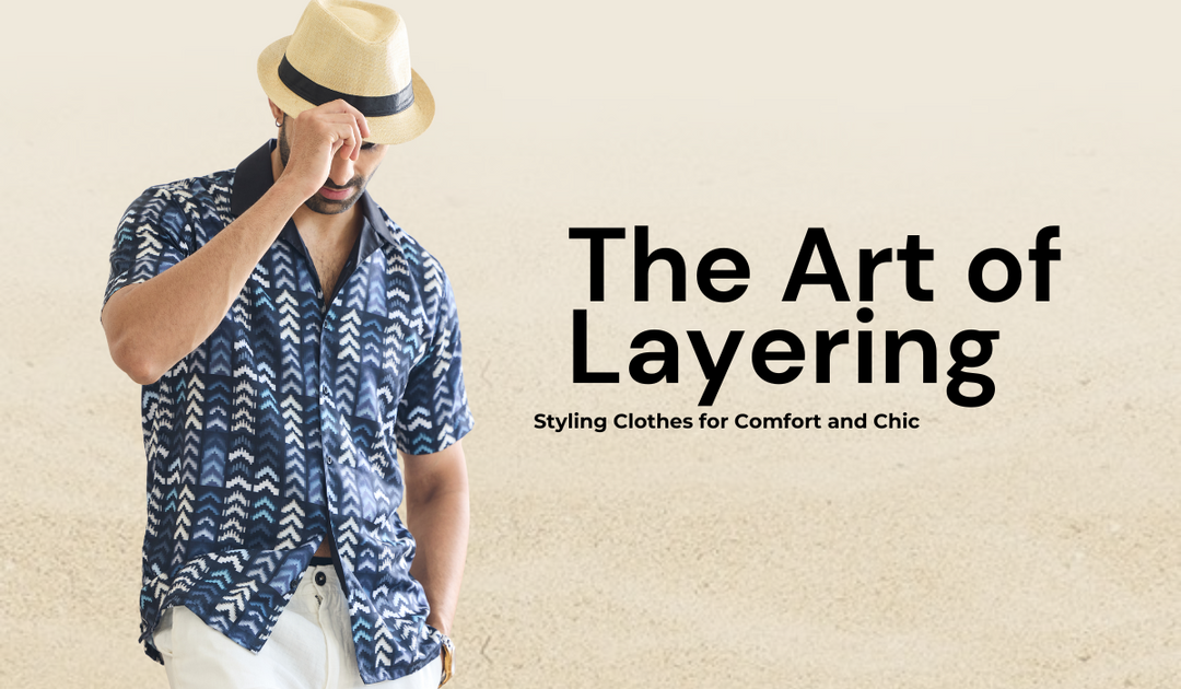 The Art of Layering: Styling Clothes for Comfort and Chic